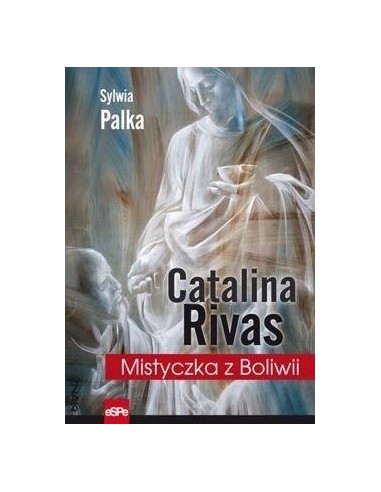 Catalina Rivas. Mistyczka z Boliwii