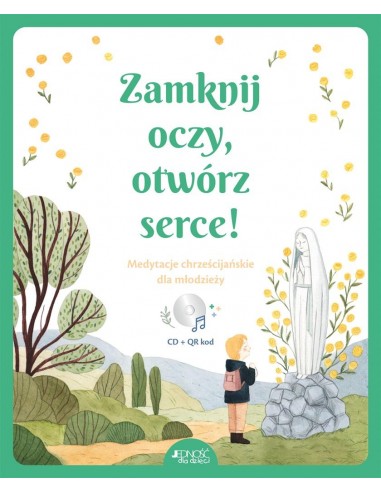 ZAMKNIJ OCZY, OTWÓRZ SERCE. Medytacje chrześcijańs