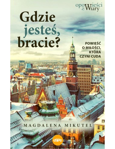 GDZIE JESTEŚ BRACIE ? Powieść o miłości...