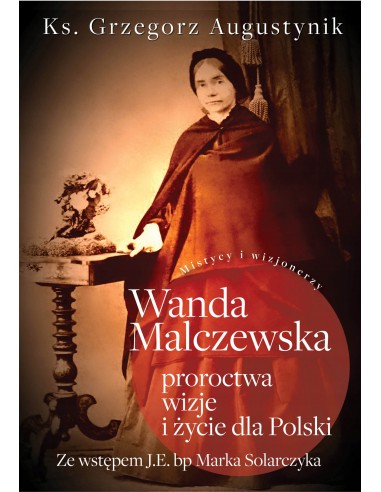 Wanda Malczewska proroctwa, wizje i życie dla Pols