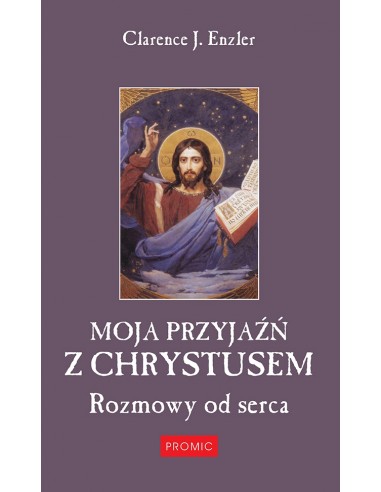 MOJA PRZYJAŹŃ Z CHRYSTUSEM. ROZMOWY OD SERCA