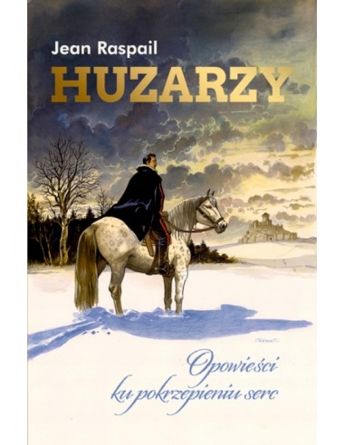 HUZARZY OPOWIEŚĆ KU POKRZEPIENIU SERC Jean Raspail