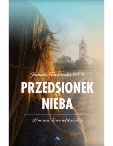 PRZEDSIONEK NIEBA - POWIEŚĆ KARMELITAŃSKA