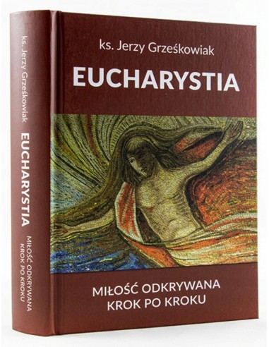 EUCHARYSTIA. Miłość odkrywana krok po kroku