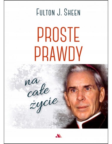 PROSTE PRAWDY na całe życie - Fulton J. SHEEN