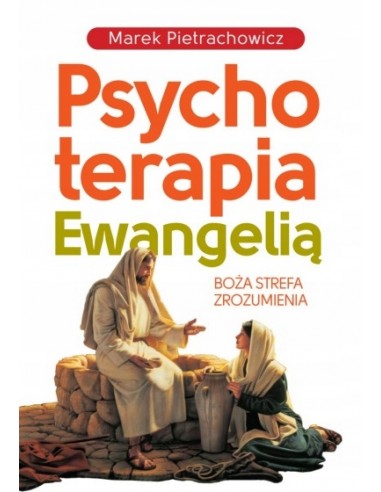 PSYCHOTERAPIA EWANGELIĄ - Marek Pietrachowicz