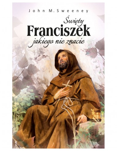 Święty Franciszek jakiego nie znacie