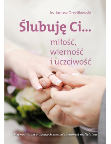 Ślubuję Ci...miłość,wierność i uczciwość