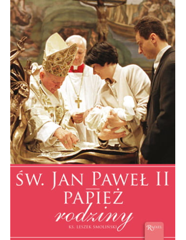 Św Jan Paweł II. Papież rodziny