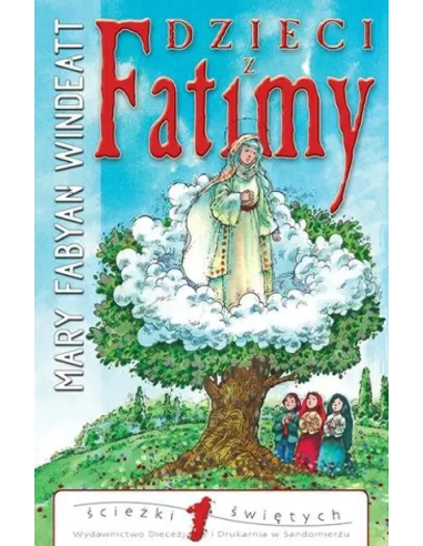 Dzieci z Fatimy. Ścieżki Świętych t. 1