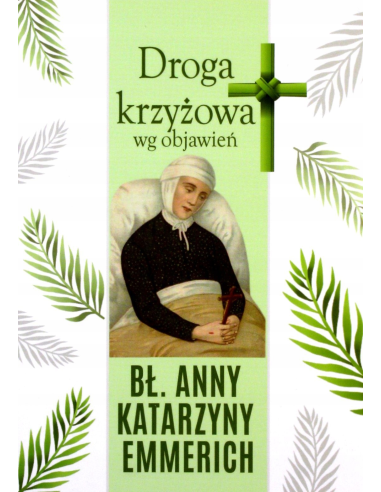 Droga Krzyżowa wg objawień bł Anny Katarzyny EMMERICH