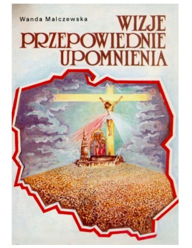 Wizje przepowiednie upomnienia - Wanda Malczewska