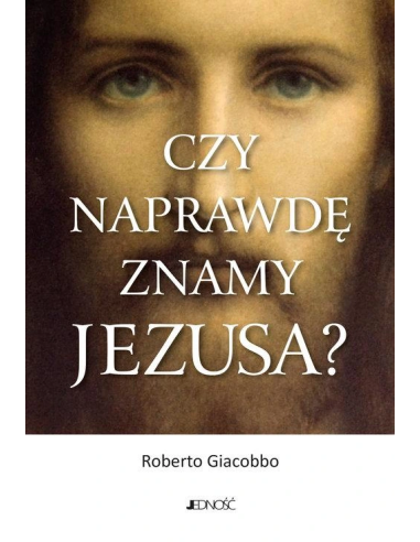 Czy naprawdę znamy Jezusa