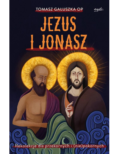 Jezus i Jonasz. Rekolekcje - Tomasz Gałuszka OP