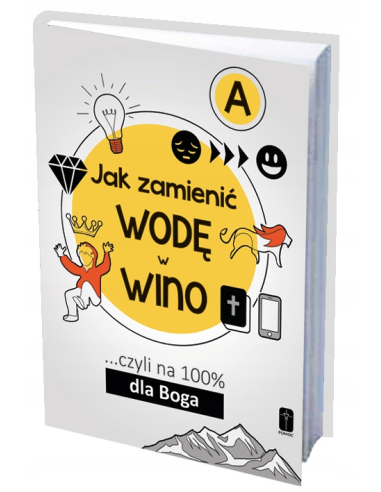 Jak zmienić wodę w wino...czyli na 100% dla Boga A