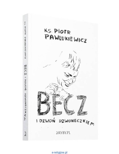 Becz i dzwoń dzwoneczkiem - Piotr Pawlukiewicz