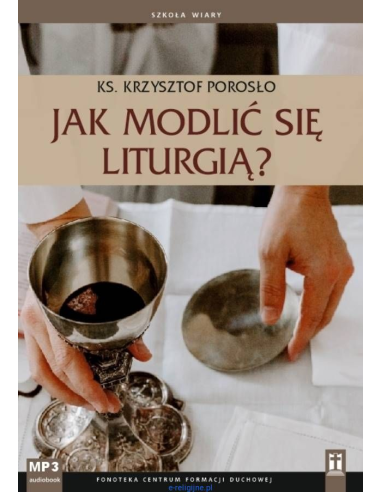 Jak Modlić się Liturgią? ks. Krzysztof Porosło