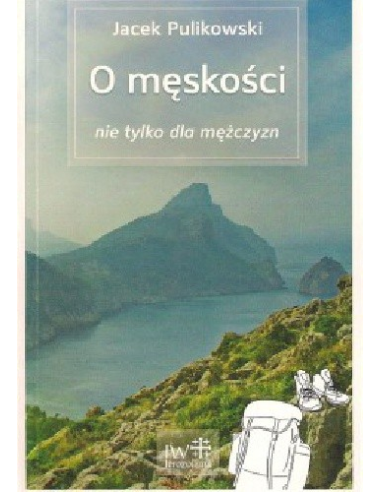 O męskości nie tylko dla mężczyzn - Jacek Pulikowski