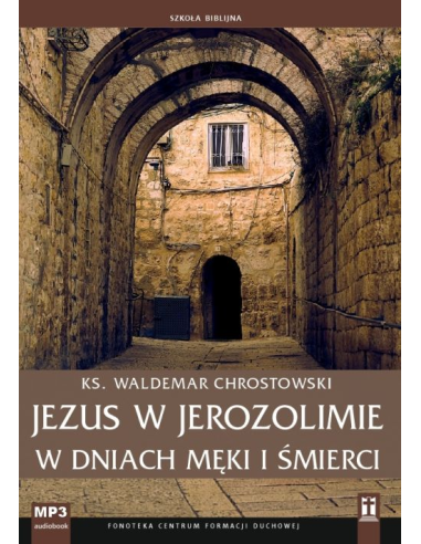 Jezus w Jerozolimie w dniach męki i śmierci MP3