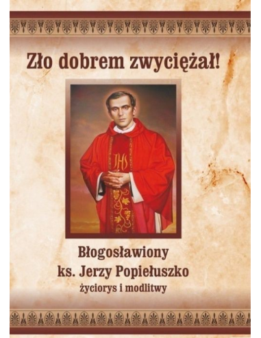 Zło dobrem zwyciężał. Bł J. Popiełuszko(DR)