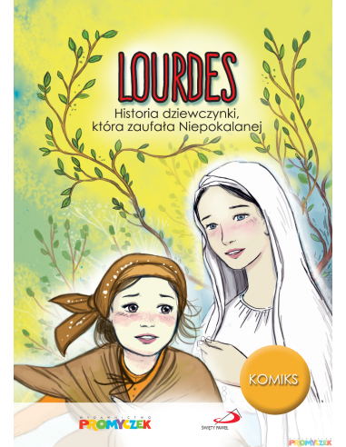 LOURDES. Historia dziewczynki, która zaufała Niepokalanej