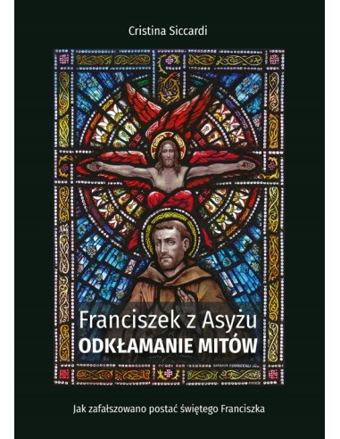 FRANCISZEK Z ASYŻU. ODKŁAMANIE MITÓW