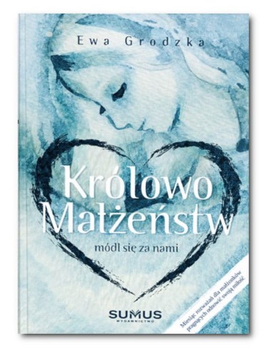 Królowo Małżeństw - módl się za nami...