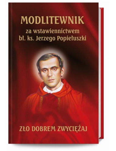 Modlitewnik za wstawiennictwem bł ks J Popiełuszki