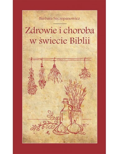 Zdrowie i choroba w świecie Biblii - Barbara Szczepanowicz