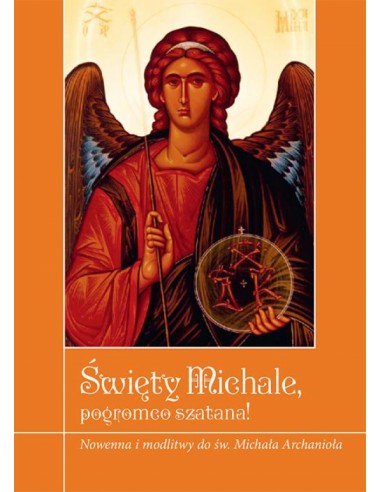 Święty Michale, pogromco szatana! Nowenna i modlitwy do św. Michała Archanioła