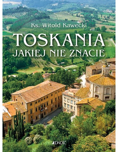 Toskania jakiej nie znacie przewodnik artystyczny