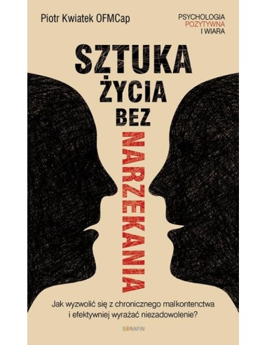 Sztuka życia bez narzekania - Piotr Kwiatek OFMCap