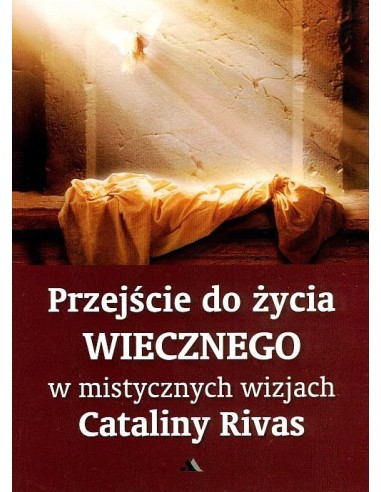 Przejście do życia wiecznego w mistycznych wizjach Cataliny Rivas