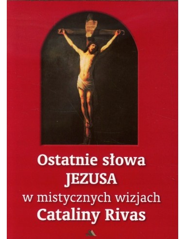 Ostatnie słowa Jezusa w mistycznych wizjach Cataliny Rivas