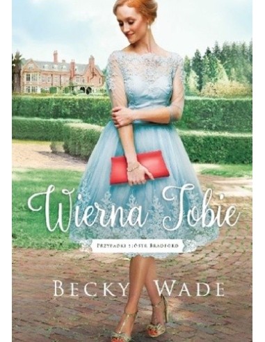 Wierna Tobie. Przypadki sióstr Bradford - Becky Wade