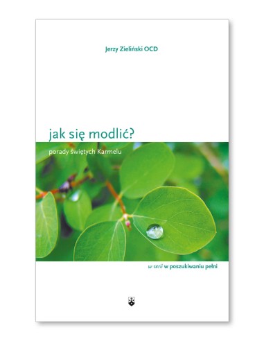 Jak się modlić? Porady świętych z Karmelu