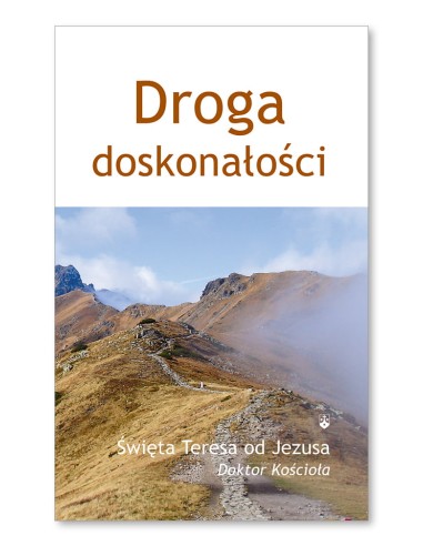 Droga doskonałości - Święta Teresa od Jezusa - Doktor Kościoła