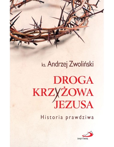 Droga Krzyżowa Jezusa - Historia prawdziwa