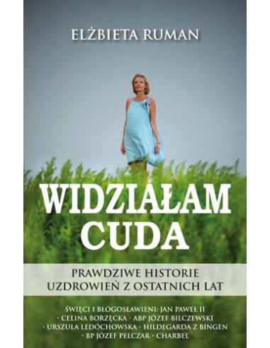 Widziałam Cuda. Prawdziwe Historie Uzdrowień z ostatnich lat. Oprawa Miękka