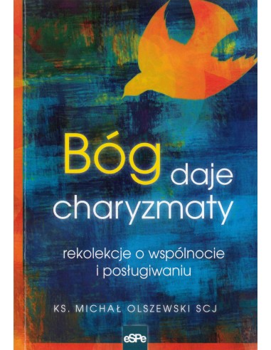 Bóg daje charyzmaty. Rekolekcje o wspólnocie i posługiwaniu. - ks. Michał Olszewski