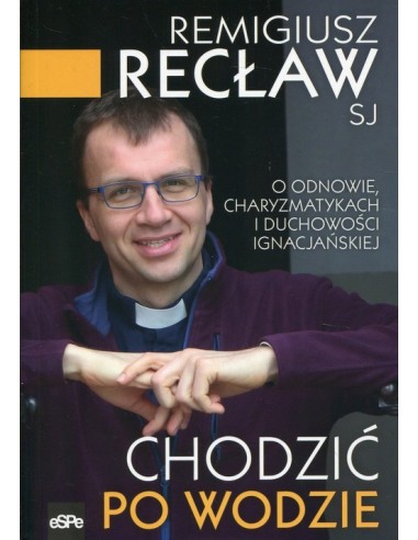 Chodzić po wodzie. O odnowie, charyzmatykach i duchowości ignacjańskiej.