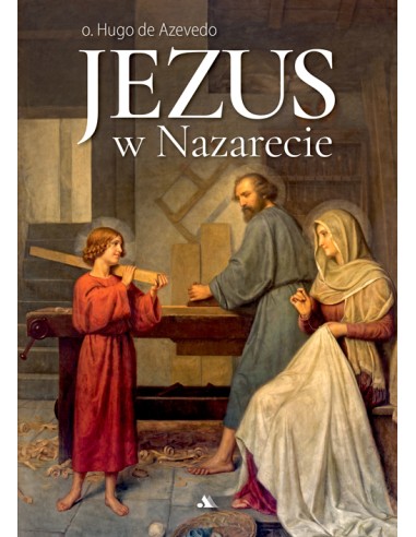 Jezus w Nazarecie - o. Hugo de Azevedo