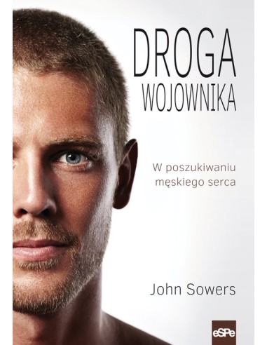 Droga wojownika. W poszukiwaniu męskiego serca.