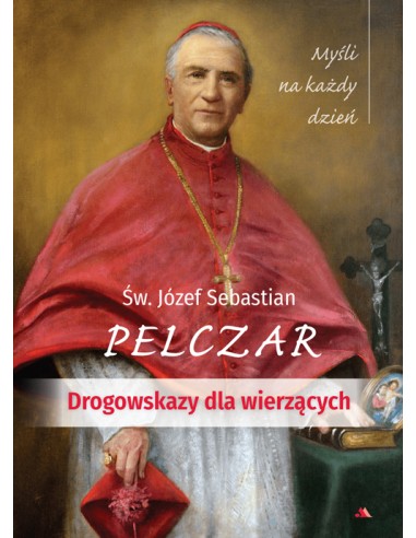 Myśli na każdy dzień. Drogowskazy dla wierzących - Św. J. S. Pelczar.