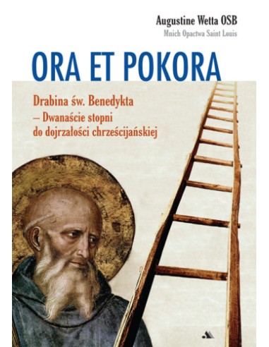 ORA ET POKORA - Drabina św. Benedykta - 12 stopni do dojrzałości chrześcijańskiej