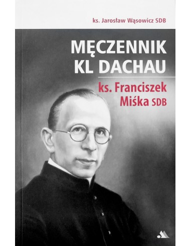 Męczennik KL Dachau ks. Franciszek Miśka SDB