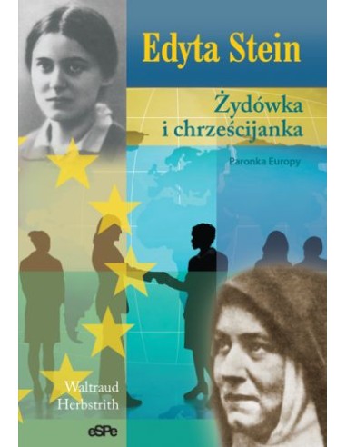 Edyta Stein. Żydówka i chrześcijanka. Patronka Europy