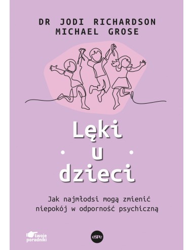 Lęki u dzieci. Jak najmłodsi mogą zmienić niepokój w odporność psychiczną