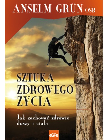 Sztuka zdrowego życia. Jak zachować zdrowie duszy i ciała