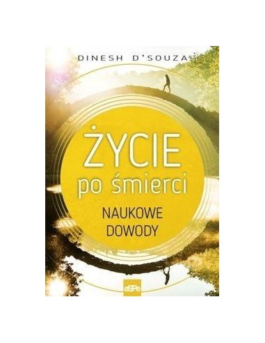 Życie po śmierci. Naukowe dowody